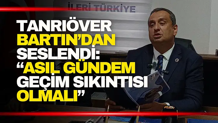 Tanrıöver: ''Meclisin Önceliği Vatandaşın Geçim Sıkıntısı Olmalı''