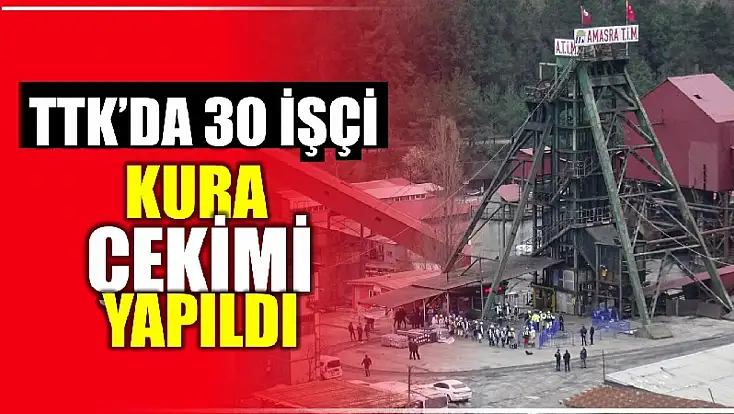 TTK’da 30 işçinin ismi belli oldu