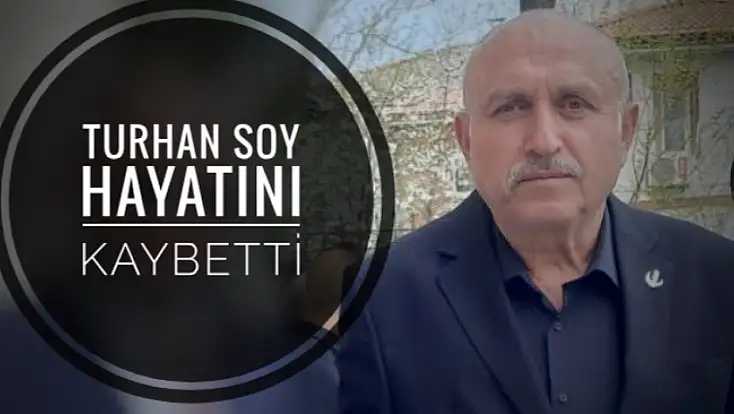 Turhan Soy hayatını kaybetti