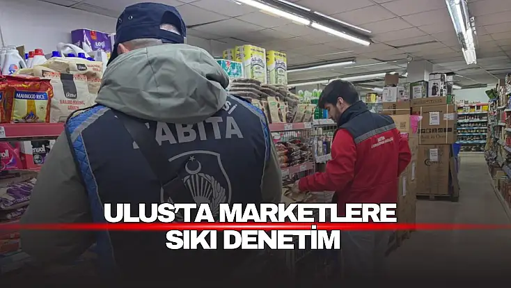 Ulus’ta Marketlere Sıkı Denetim