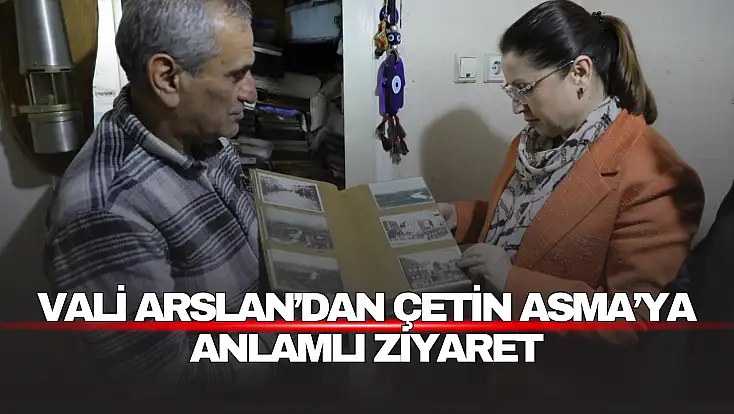 Vali Arslan’dan Çetin Asma’ya Anlamlı Ziyaret
