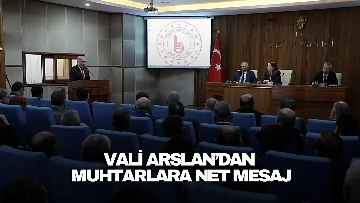 Vali Arslan’dan Muhtarlara Net Mesaj