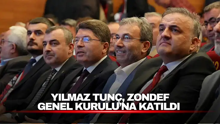 Yılmaz Tunç, ZONDEF Genel Kurulu’na Katıldı