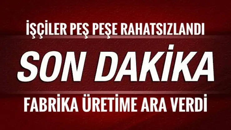 5 İŞÇİDE KORONA VİRÜS ÇIKTI 