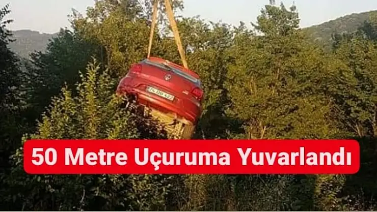 50 METRE UÇURUMA YUVARLANDI