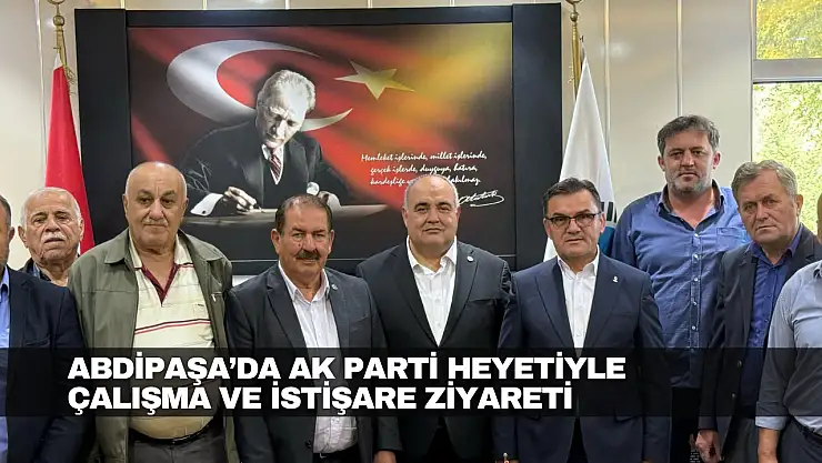 Abdipaşa'da AK Parti Heyetiyle Çalışma ve İstişare Ziyareti