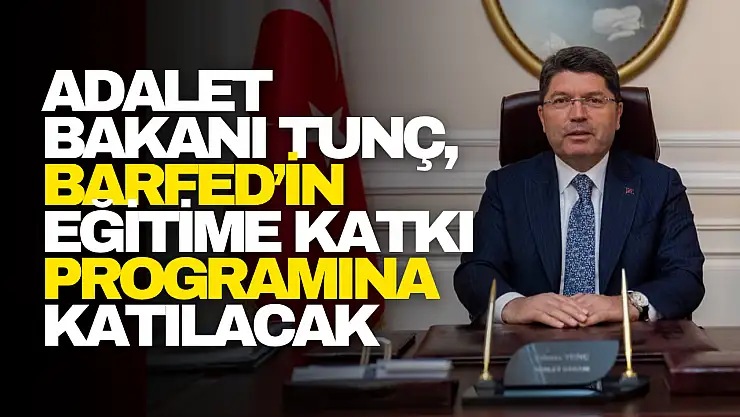 Adalet Bakanı Tunç, BARFED'in Programına Katılacak