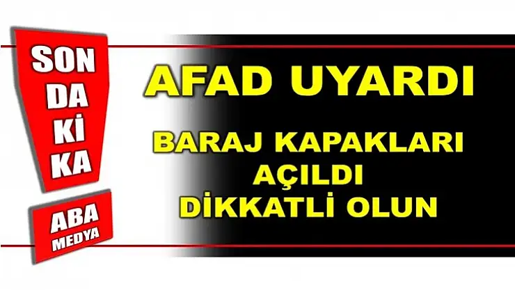 AFAD 'Baraj Kapakları Açıldı. Dikkatli olun'
