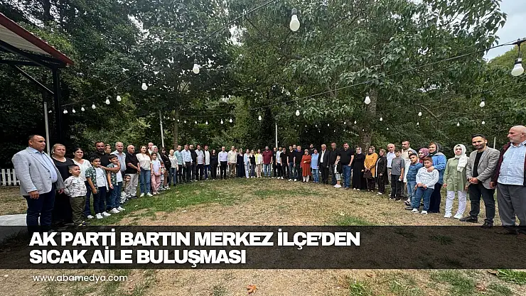 AK Parti Bartın Merkez İlçe'den Sıcak Aile Buluşması