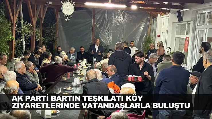 AK Parti Bartın Teşkilatı Köy Ziyaretlerinde