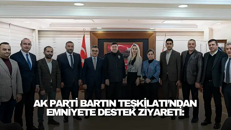 AK Parti Bartın Teşkilatı'ndan Emniyete Destek Ziyareti: