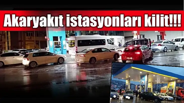 Akaryakıt istasyonları kilit!