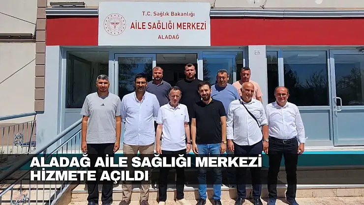 Aladağ Aile Sağlığı Merkezi Hizmete Açıldı