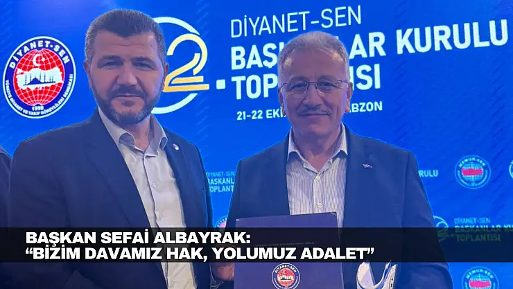Albayrak: 'Bizim davamız hak, yolumuz adalet'