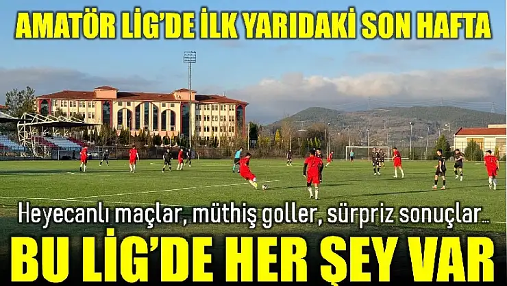 Amatör Lig'de ilk yarının son hafta heyecanı yaşanacak