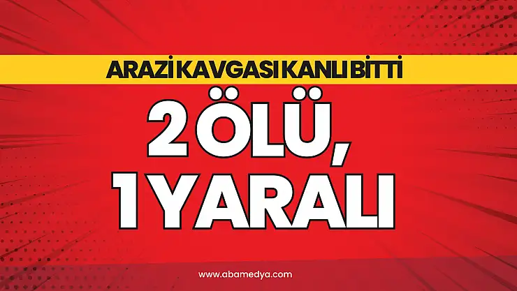 Arazi Kavgası Kanlı Bitti: 2 Ölü, 1 Yaralı