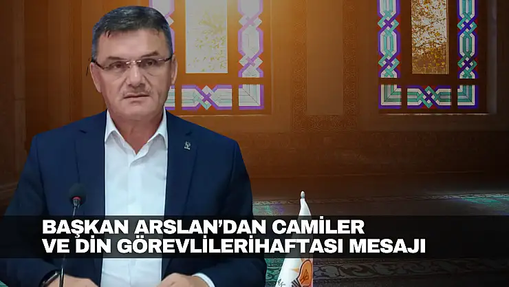 Arslan'dan Camiler ve Din Görevlileri Haftası Mesajı