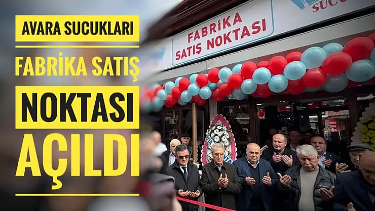 Avara Sucukları Fabrika Satış Noktası Açıldı