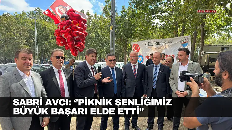Avcı: Piknik Şenliğimiz Büyük Başarı Elde Etti