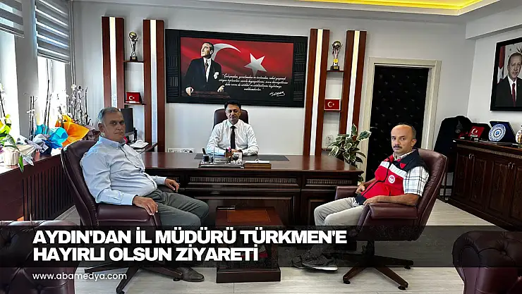 Aydın'dan İl Müdürü Türkmen'e Hayırlı Olsun Ziyareti