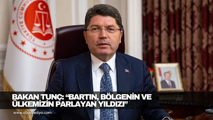 Bakan Tunç: 'Bartın, Bölgenin ve Ülkemizin Parlayan Yıldızı'