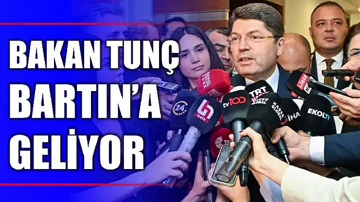 Bakan Tunç geliyor