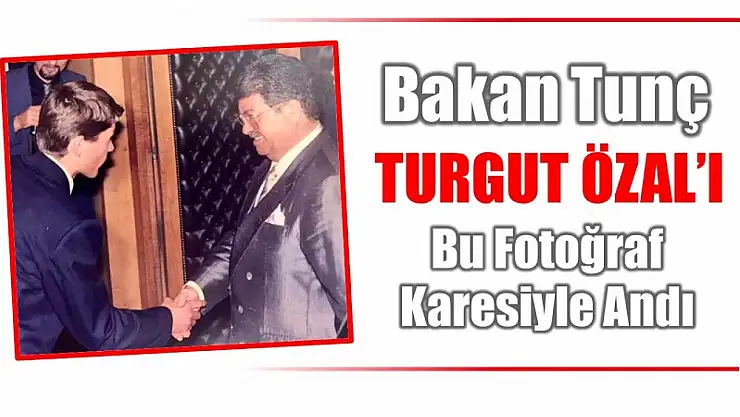 Bakan Tunç Özal'ı bu kare ile andı
