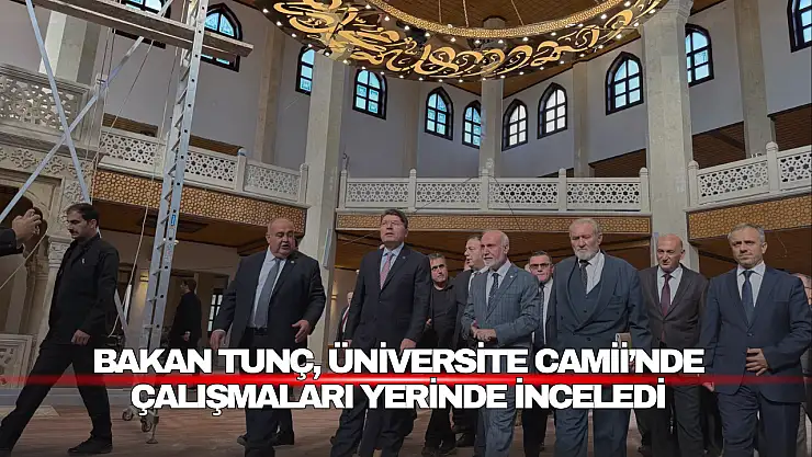 Bakan Tunç, Üniversite Camii'nde Çalışmaları Yerinde İnceledi