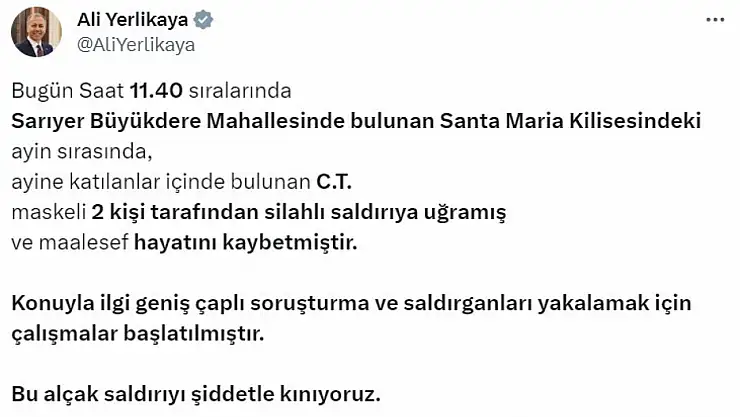 Bakan Yerlikaya: 'Santa Maria Kilisesindeki ayine katılanlar içinde bulunan C.T., maskeli 2 kişinin silahlı saldırısına uğrayarak hayatını kaybetti'