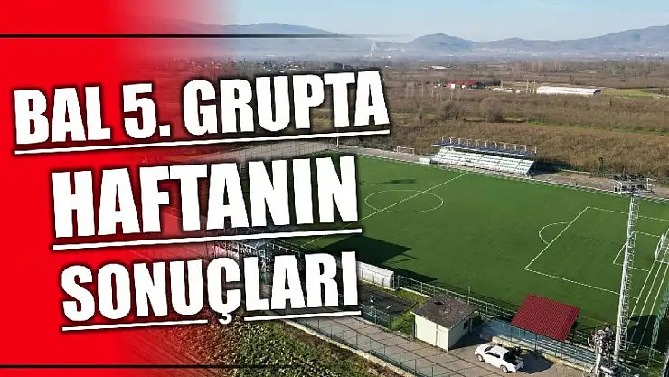 BAL 5'inci grupta haftanın sonuçları