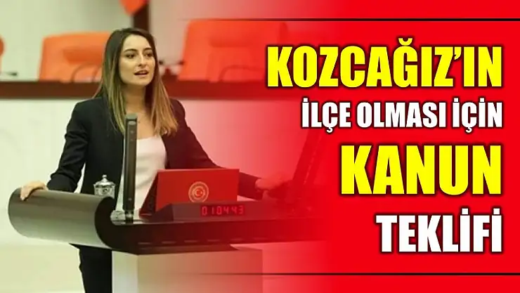 Bankoğlu Kozcağız için Kanun Teklifi verdi