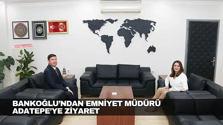 Bankoğlu'ndan Emniyet Müdürü Adatepe'ye Ziyaret