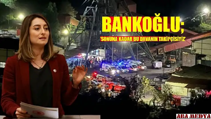 Bankoğlu 'Sonuna kadar bu davanın takipçisiyiz'