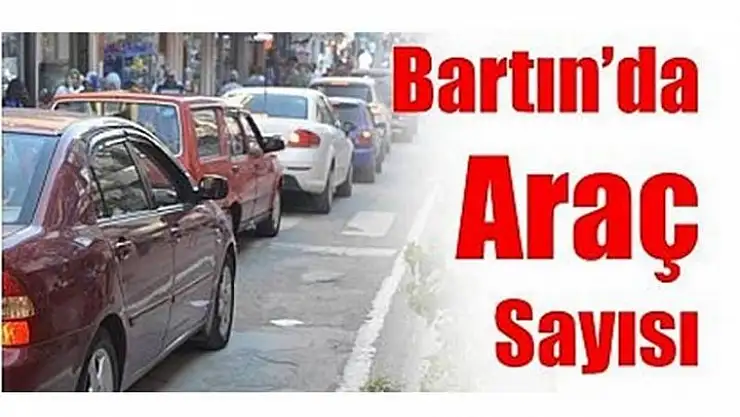 BARTIN ARAÇ SAYISI AÇIKLANDI