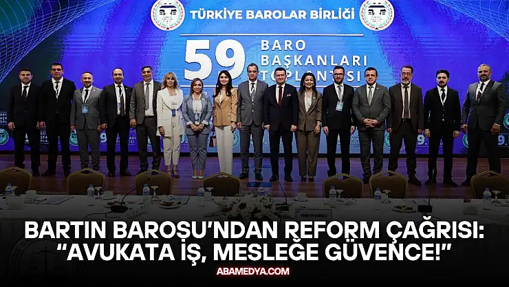 Bartın Barosu'ndan Reform Çağrısı: 'Avukata İş, Mesleğe Güvence!'