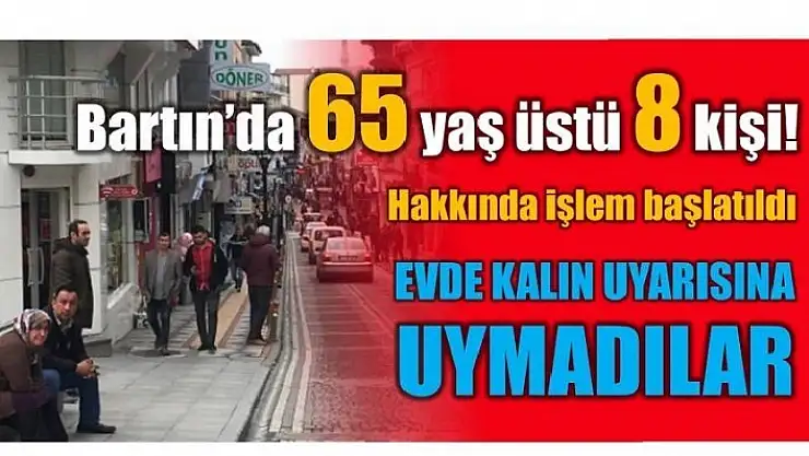 BARTIN'DA 65 YAŞ ÜSTÜ 8 KİŞİYE İŞLEM!