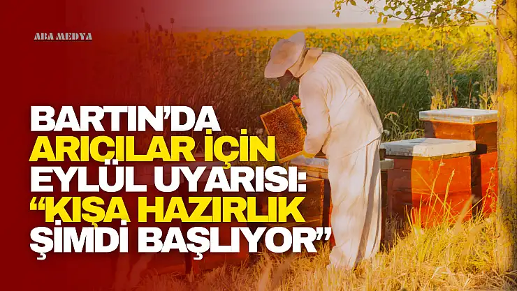 Bartın'da Arıcılar İçin Eylül Uyarısı