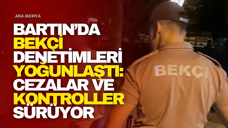 Bartın'da Bekçi Denetimleri Yoğunlaştı