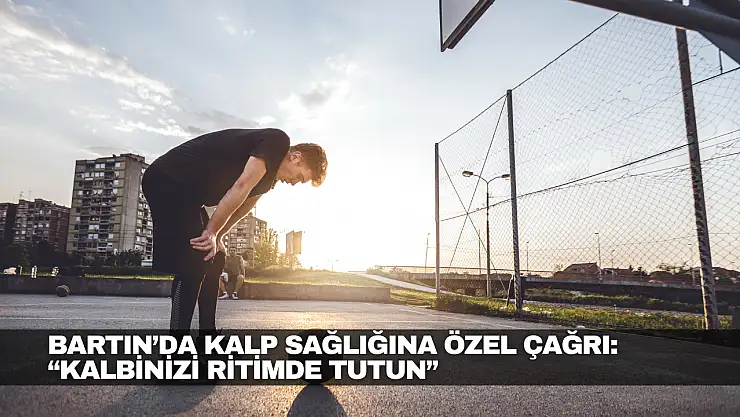 Bartın'da Kalp Sağlığına Özel Çağrı