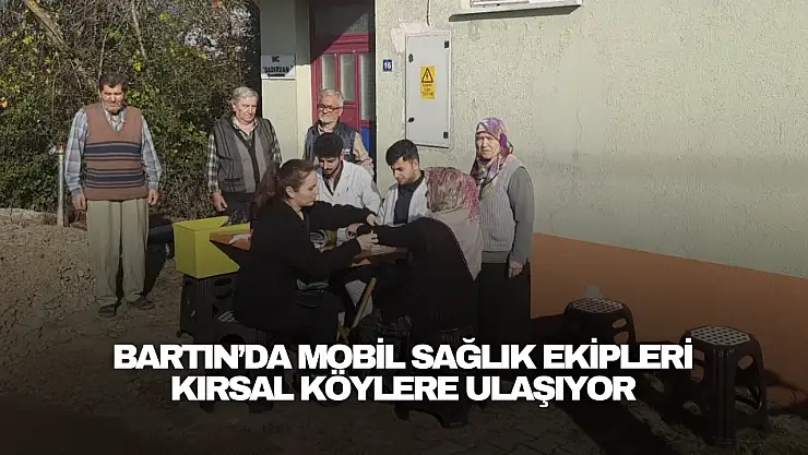 Bartın'da Mobil Sağlık Ekipleri Kırsal Köylere Ulaşıyor