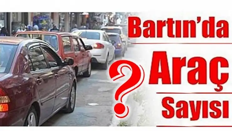 BARTIN'DA TRAFİĞE KAYITLI ARAÇ SAYISI KAÇ OLDU?