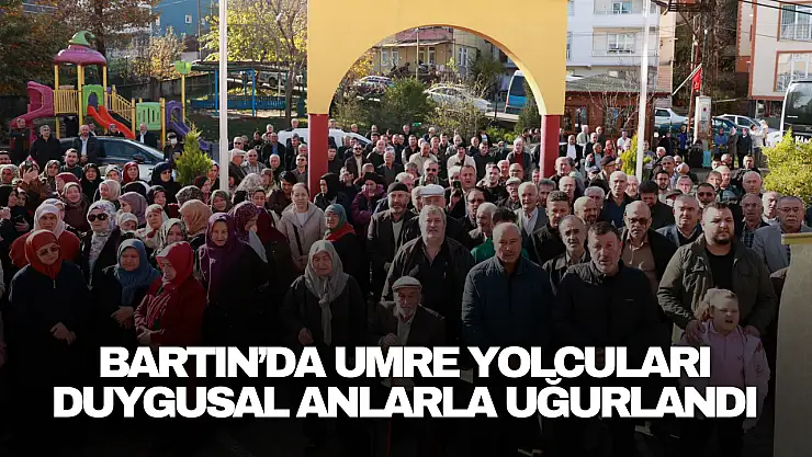 Bartın'da Umre Yolcuları Duygusal Anlarla Uğurlandı