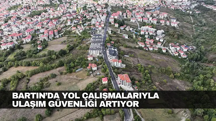 Bartın'da Yol Çalışmalarıyla Ulaşım Güvenliği Artıyor