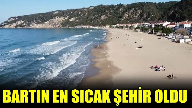 Bartın en sıcak nokta oldu