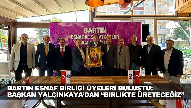 Bartın Esnaf Odaları Birliği Başkan Yalçınkaya ile Buluştu