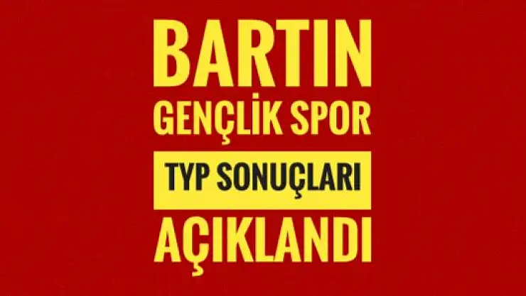 Bartın Gençlik ve Spor TYP Sonuçları açıklandı