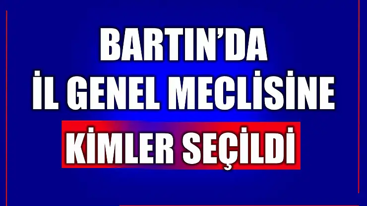 Bartın İl Genel Meclisinde kazanan isimler