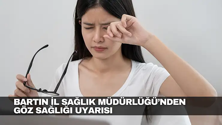 Bartın İl Sağlık Müdürlüğü'nden Göz Sağlığı Uyarısı