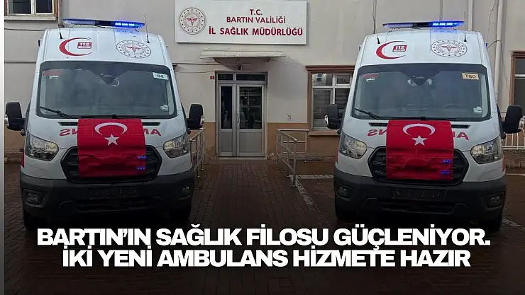 Bartın'ın Sağlık Filosu Güçleniyor...