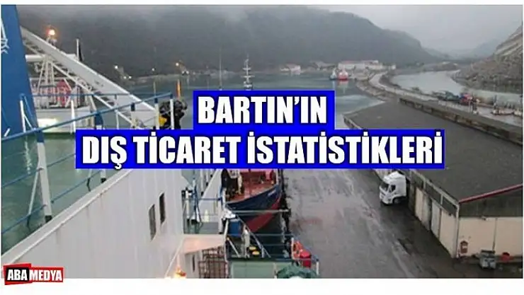 BARTIN İTHALAT VE İHRACATTA NE DURUMDA?